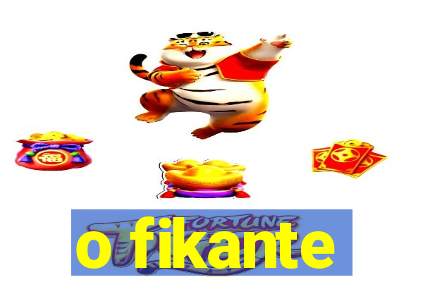 o fikante