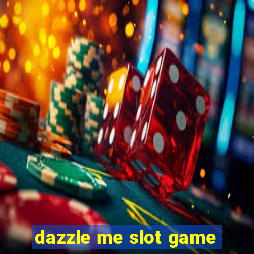 dazzle me slot game