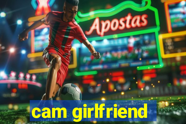 cam girlfriend