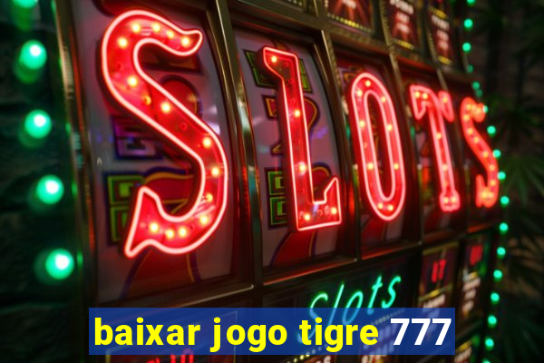 baixar jogo tigre 777