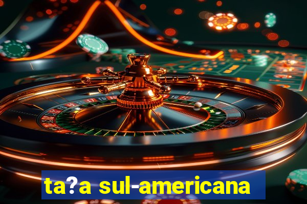 ta?a sul-americana