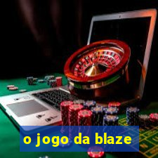 o jogo da blaze