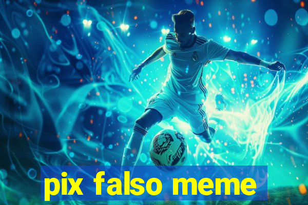 pix falso meme