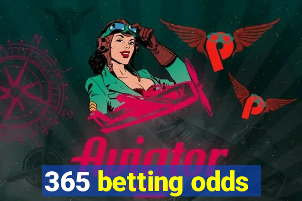 365 betting odds