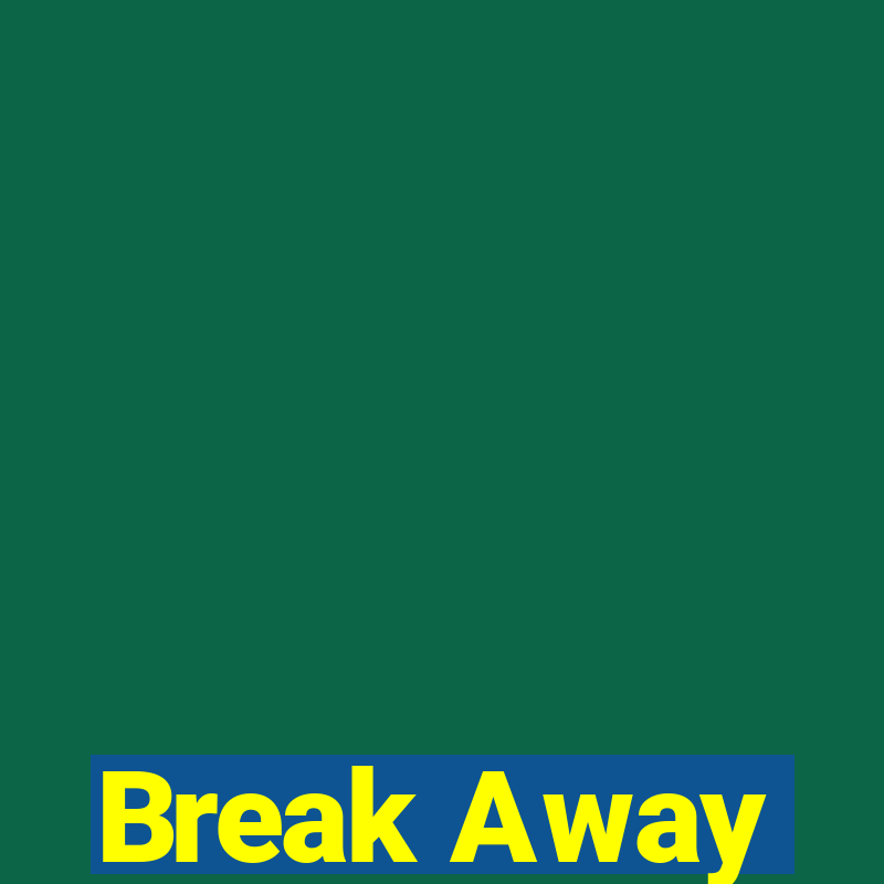 Break Away