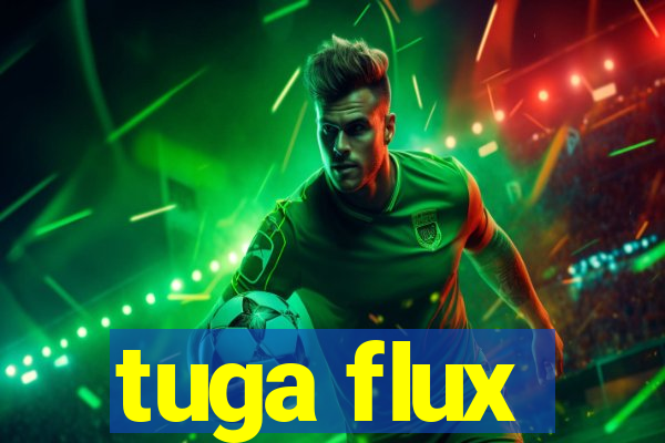 tuga flux