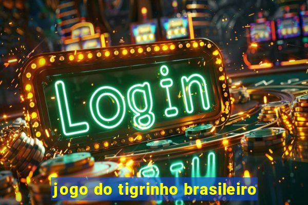 jogo do tigrinho brasileiro