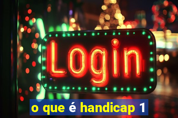 o que é handicap 1