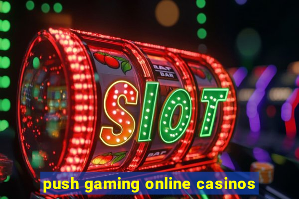 push gaming online casinos