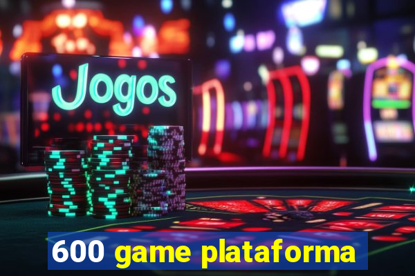 600 game plataforma