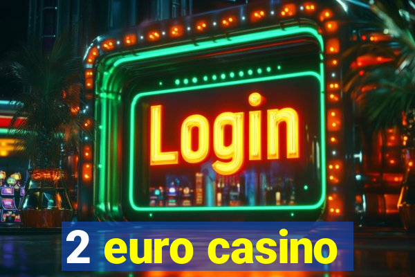 2 euro casino