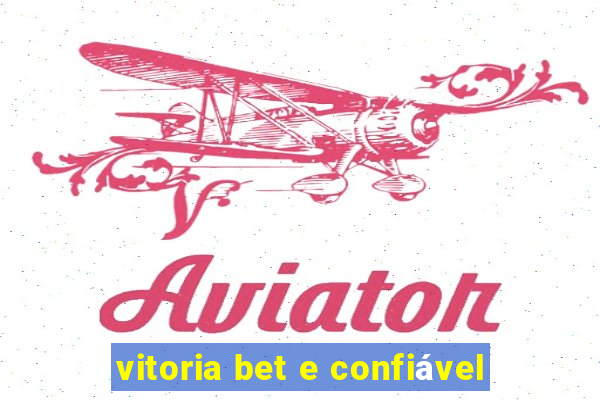 vitoria bet e confiável