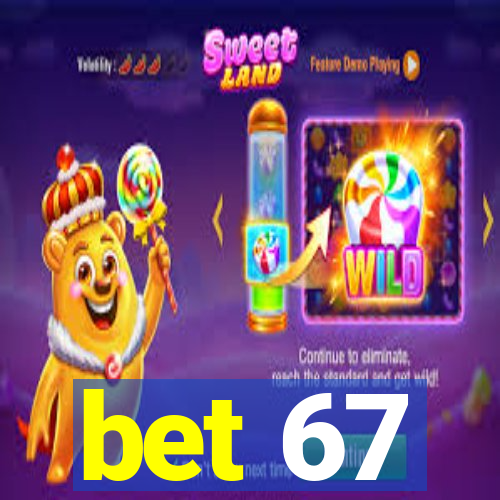 bet 67