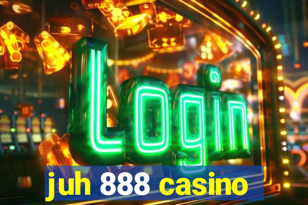 juh 888 casino