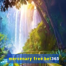 mercenary free bet365