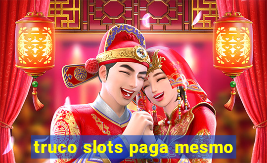 truco slots paga mesmo