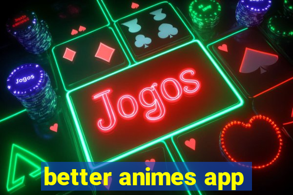 better animes app