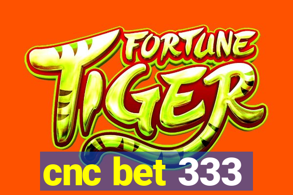 cnc bet 333