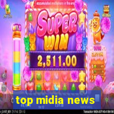 top midia news