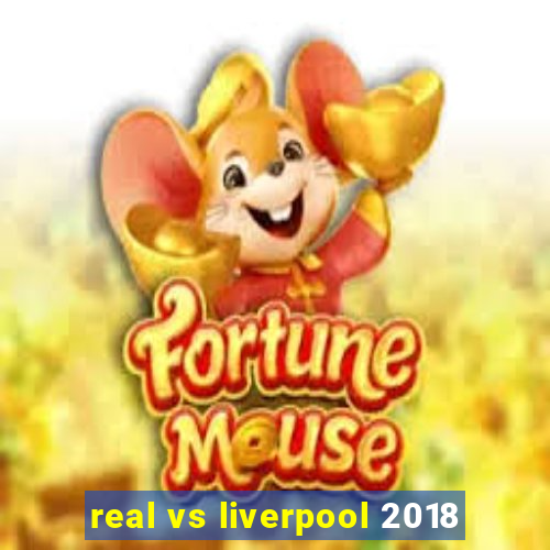 real vs liverpool 2018