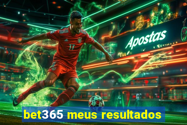 bet365 meus resultados