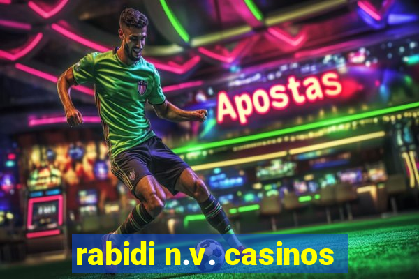 rabidi n.v. casinos