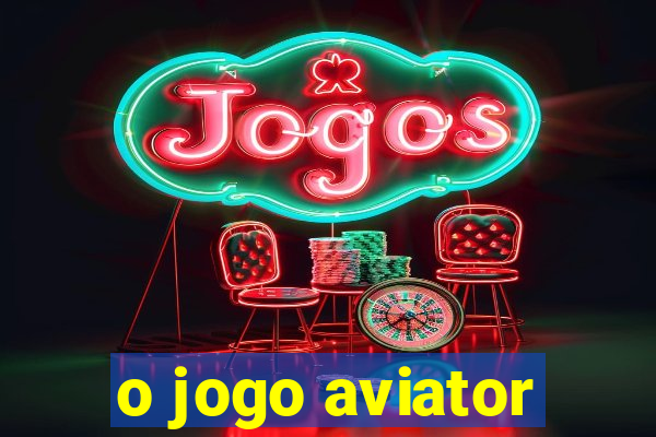 o jogo aviator