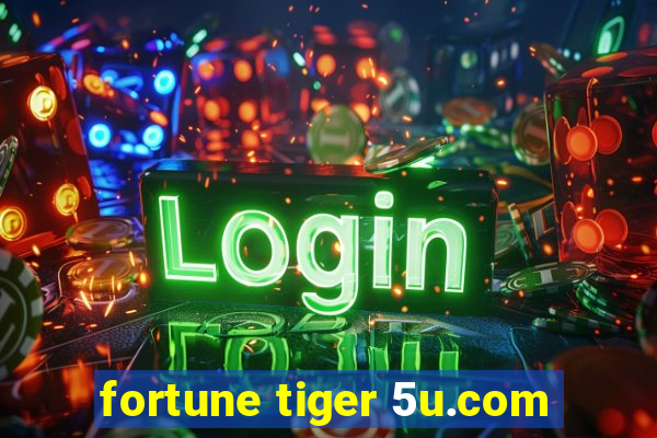 fortune tiger 5u.com