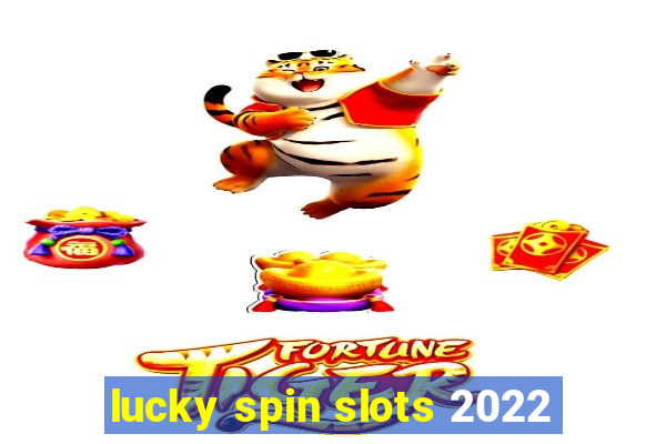 lucky spin slots 2022