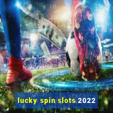 lucky spin slots 2022