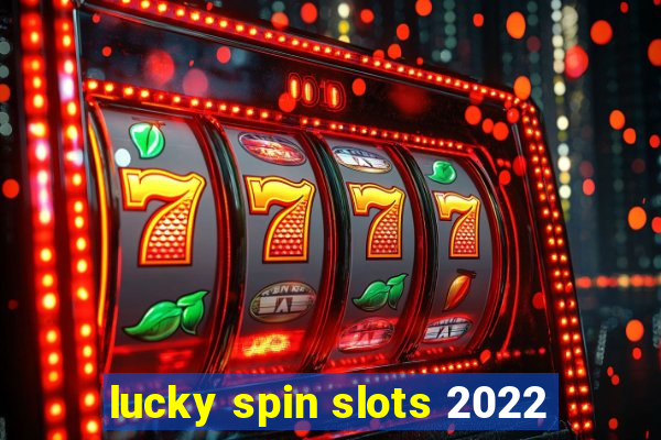 lucky spin slots 2022