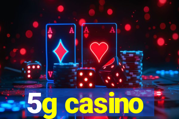 5g casino