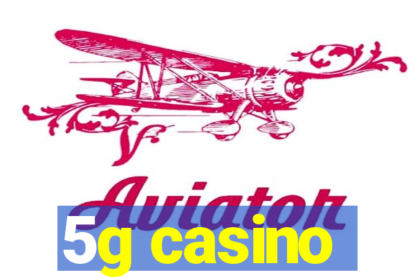 5g casino