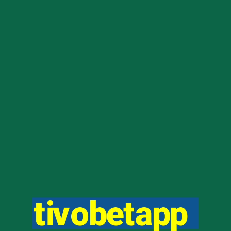 tivobetapp