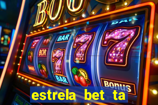 estrela bet ta fora do ar