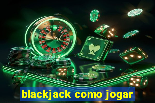 blackjack como jogar