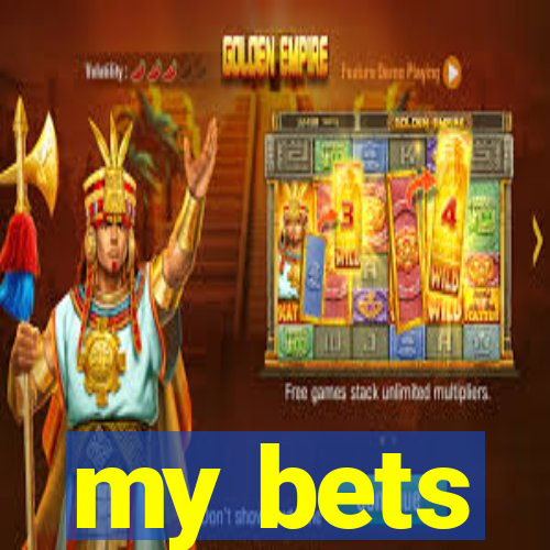 my bets