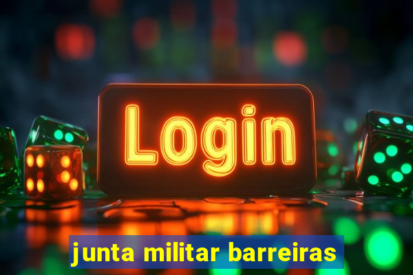 junta militar barreiras