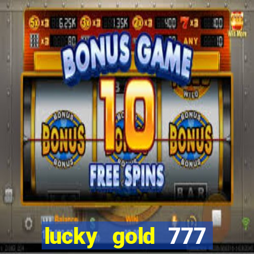 lucky gold 777 paga mesmo