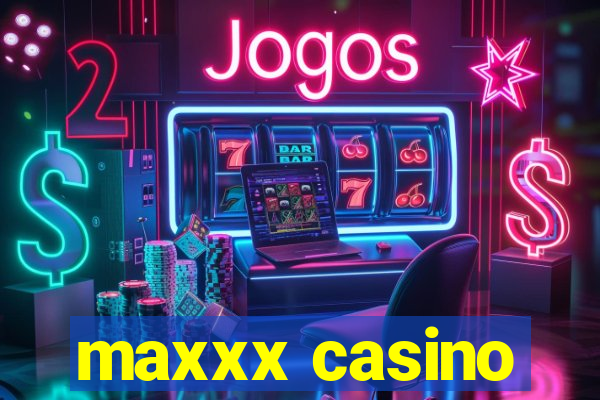 maxxx casino