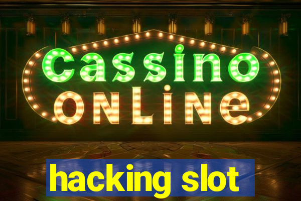 hacking slot