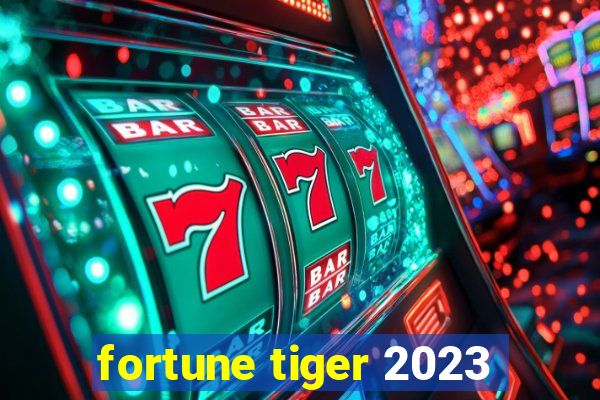 fortune tiger 2023