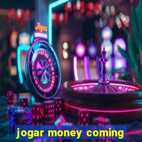 jogar money coming