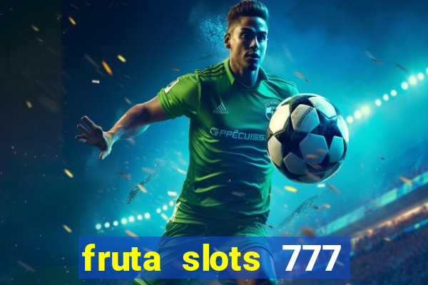 fruta slots 777 mega jackpot