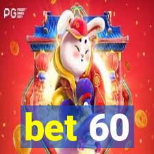 bet 60