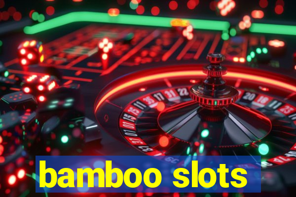 bamboo slots