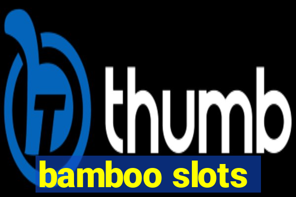 bamboo slots