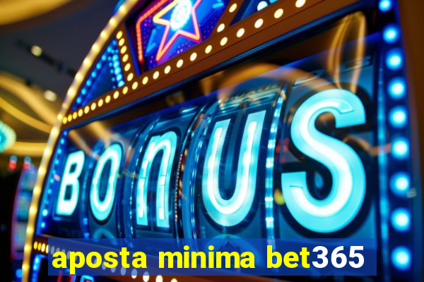 aposta minima bet365