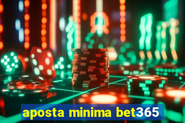 aposta minima bet365