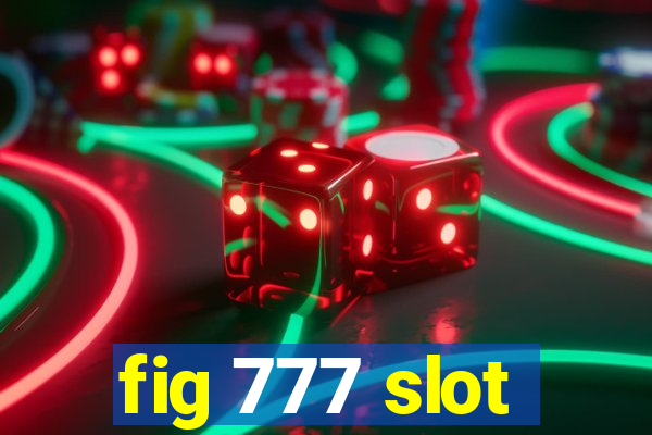 fig 777 slot